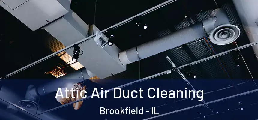 Attic Air Duct Cleaning Brookfield - IL