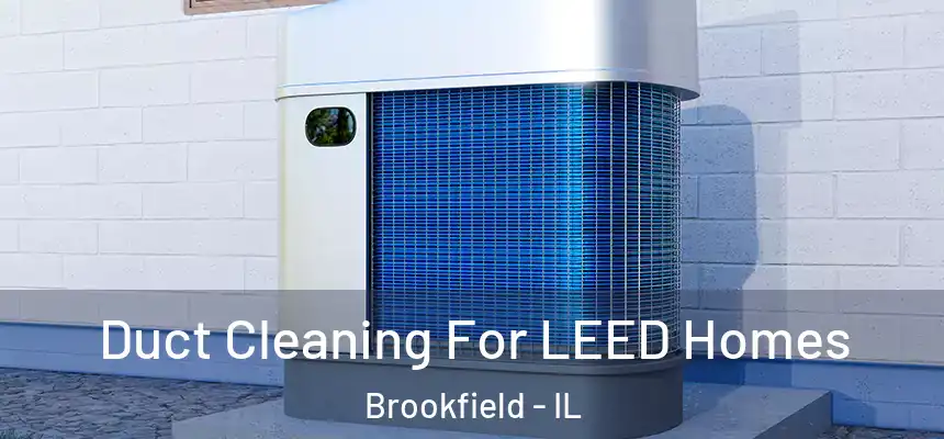  Duct Cleaning For LEED Homes Brookfield - IL