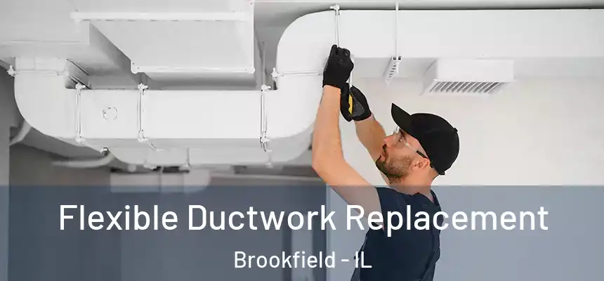  Flexible Ductwork Replacement Brookfield - IL